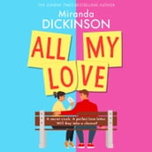 All My Love: A relatable and warm-hearted love story of will they wont they in 2023 from bestselling author Miranda Dickinson