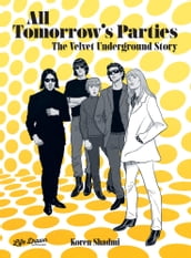 All Tomorrow s Parties: The Velvet Underground Story