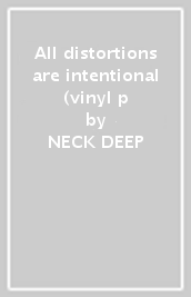 All distortions are intentional (vinyl p