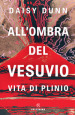 All ombra del Vesuvio. Vita di Plinio