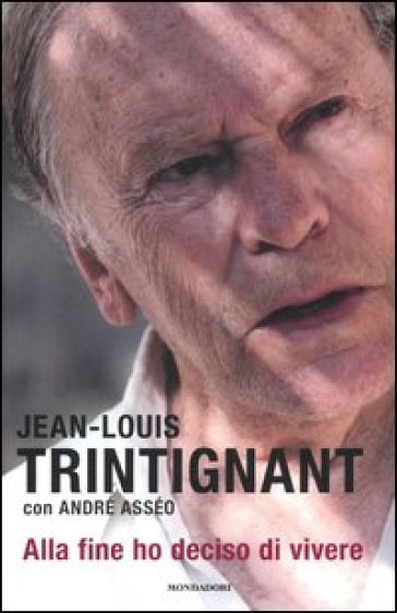 Alla fine ho deciso di vivere - Jean-Louis Trintignant - André Asséo
