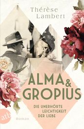 Alma und Gropius  Die unerhörte Leichtigkeit der Liebe