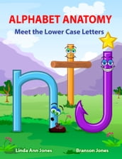 Alphabet Anatomy Meet the Lower Case Letters