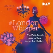 Als Zofe tanzt man selten (aus der Reihe) - #London Whisper, Band 2 (Ungekürzt)