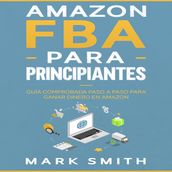 Amazon FBA para Principiantes: Guía Comprobada Paso a Paso para Ganar Dinero en Amazon
