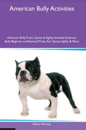 American Bully Activities American Bully Tricks, Games & Agility Includes