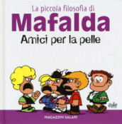 Amici per la pelle. La piccola filosofia di Mafalda. Ediz. illustrata