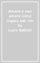 Amore e non amore (vinyl legacy edt. vin