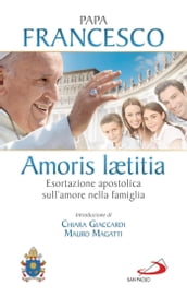 Amoris laetitia. Esortazione apostolica sull amore nella famiglia. Introduzione di Chiara Giaccardi e Mauro Magatti