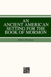 An Ancient American Setting for the Book of Mormon