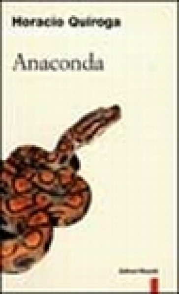 Anaconda e altri racconti - Horacio Quiroga