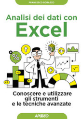 Analisi dei dati con Excel. Conoscere e utilizzare gli strumenti e le tecniche avanzate