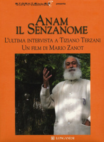 Anam il senzanome. L'ultima intervista a Tiziano Terzani. Con DVD video - Tiziano Terzani - Mario Zanot