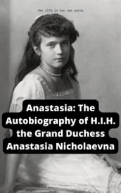 Anastasia: The Autobiography of H.I.H. the Grand Duchess Anastasia Nicholaevna