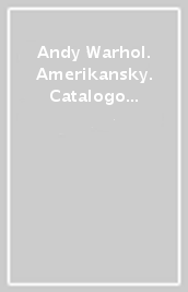 Andy Warhol. Amerikansky. Catalogo della mostra (Wroclaw-Warzsawa-Gdansk, 2001-2002). Ediz. polacca