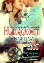 Angelica: A Made in Italy Romance (#StuntLove Book 1)