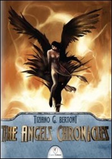 Angels chronicles. Ediz. italiana (The) - Tiziano G. Bertoni