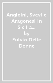 Angioini, Svevi e Aragonesi in Sicilia e nel sud dell Italia