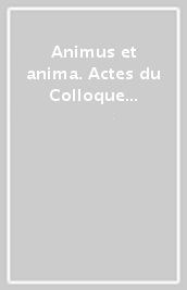 Animus et anima. Actes du Colloque (Paris, 31 mai-1er juin 1997)