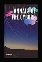 Annals of the Cyborg