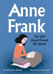 Anne Frank: The Girl Heard Around the World