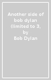 Another side of bob dylan (limited to 3,