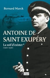 Antoine de Saint Exupéry - tome 1 La soif d exister (1900-1936)