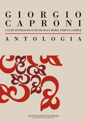 Antologia di Giorgio Caproni: a cura di Francesco De Nicola e Maria Teresa Caprile