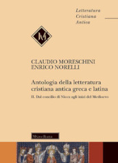 Antologia della letteratura cristiana antica greca e latina. 2: Dal Concilio di Nicea agli inizi del Medioevo