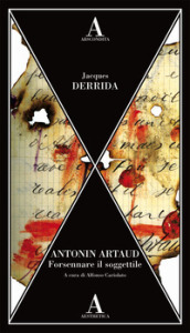 Antonin Artaud. Forsennare il soggettile