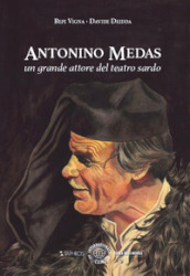 Antonino Medas. Un grande attore del teatro sardo