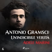 Antonio Gramsci: Un indicibile verità