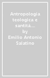 Antropologia teologica e santità. Temi di antropologia cristiana nel vissuto di San Francesco di Paola