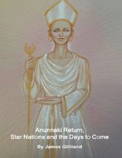 Anunnaki Return, Star Nations and the Days to Come