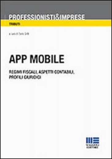 App mobile. Regimi fiscali, aspetti contabili, profili giuridici - Dario Grilli