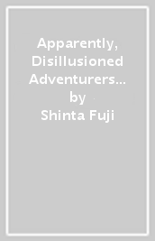 Apparently, Disillusioned Adventurers Will Save the World, Vol. 3 (light novel)