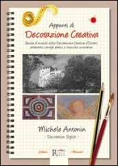 Appunti di decorazione creativa. Guida al mondo della decorazione creativa d interni attraverso consigli pratici e tecniche innovative