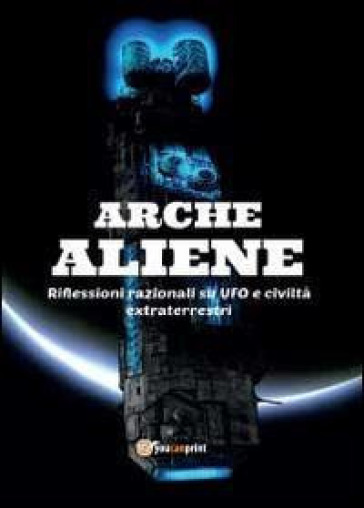 Arche aliene - Antonio De Comite