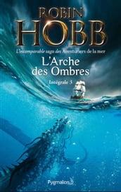 L Arche des Ombres - L Intégrale 3 (Tomes 7 à 9) - L incomparable saga des Aventuriers de la mer