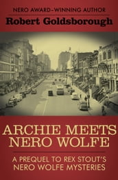 Archie Meets Nero Wolfe: A Prequel to Rex Stout s Nero Wolfe Mysteries