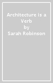 Architecture is a Verb