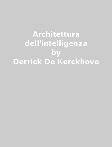 Architettura dell'intelligenza - Derrick De Kerckhove