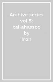 Archive series vol.5: tallahassee