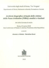 Archivio biografico virtuale delle vittime delle Fosse Ardeatine (VIBIA): analisi e risultati. Atti della giornata di studio (Roma, 23 marzo 2018)