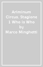 Ariminum Circus. Stagione 1 Who is Who