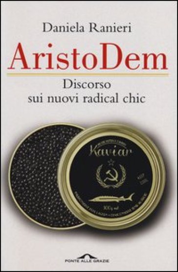 AristoDem. Discorso sui nuovi radical chic - Daniela Ranieri