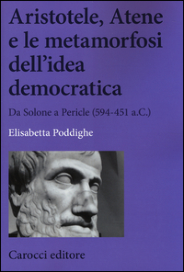 Aristotele, Atene e le metamorfosi dell'idea democratica - Elisabetta Poddighe