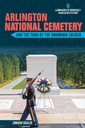 Arlington National Cemetery and the Tomb of the Unknown Soldier