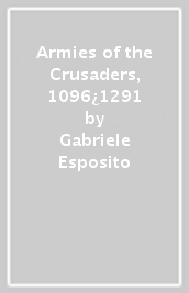 Armies of the Crusaders, 1096¿1291