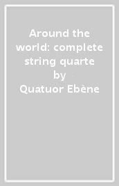 Around the world: complete string quarte